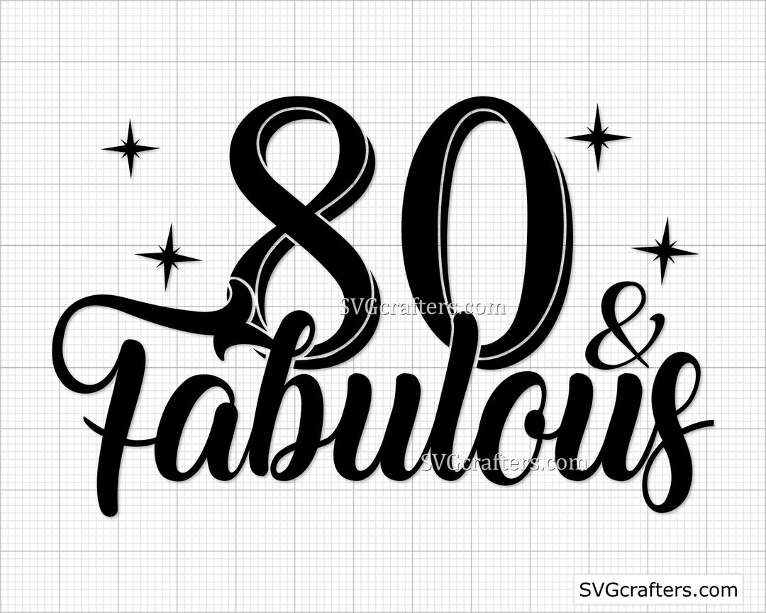 80th Birthday Svg, 80 and Fabulous Svg, 80 Years Svg, 80 Years Old Svg ...