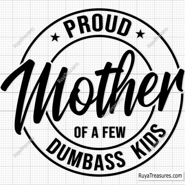 Proud Mother of A Few Dumbass Kids Svg, Mom Svg, Mama Svg, Mothers Day Svg, Mommy Svg, Funny Mom Svg, Mom Life Svg, Cricut & Silhouette File