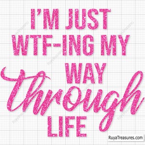 Ik ben gewoon WTF-Ing My Way Through Life Svg, grappig Svg, sarcastisch citaat Svg, volwassen humor Svg, WTF Shirt Svg, grappige stemming Svg, grappige volwassen Svg