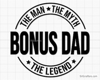 Bonus Dad The Man The Myth the Legend svg, Bonus Dad svg, Step dad svg, dad svg, fathers day svg - Printable, Cricut & Silhouette cut file