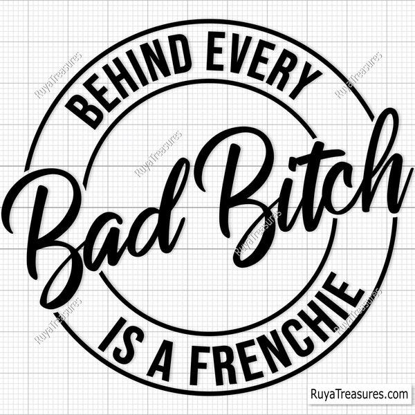 Behind Every Bad Bitch Is a Frenchie Svg Png, Frenchie Svg, French Bulldog Svg, Puppy Svg, Bulldog Svg- Printable, Cricut & Silhouette File