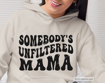 Somebody's ongefilterde Mama Svg, Mom Svg, Mom Life Svg, Mom Shirt Svg, Girl Mom Svg, Mommy Svg, Mom Vibes Svg, Mom Mode Svg, Mother's Day Svg