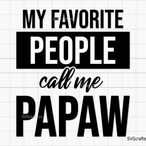 Minhas Pessoas Favoritas Me Chamam de Papaw, Vovô svg, avô svg, vovô png, vovô svg - Arquivo de corte para impressão, Cricut e Silhouette