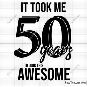 Het kostte me 50 jaar om te kijken naar deze geweldige Svg Png, 50e verjaardag Svg, 50 and Fabulous Svg, Hallo 50 Svg, 50 jaar Svg, mijlpaal verjaardag Svg