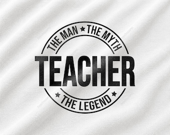 Teacher The Man The Myth The Legend SVG, Teacher Appreciation Gift Design, Educator Quote Graphic, School Staff Shirt Print, Mentor Clipart