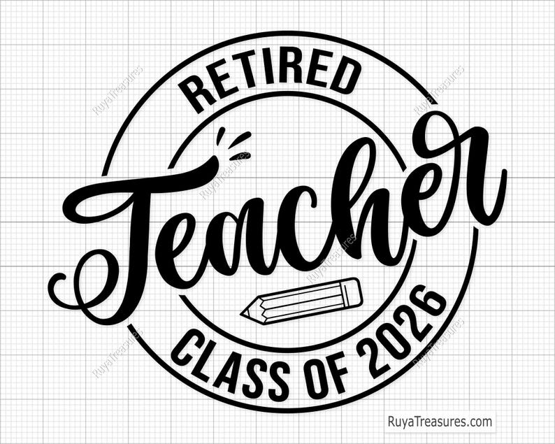 May include: A black and white graphic design featuring the text RETIRED TEACHER CLASS OF 2026 in a circular frame. The word Teacher is written in a large script font, and a small pencil icon is positioned below it within the circular border.