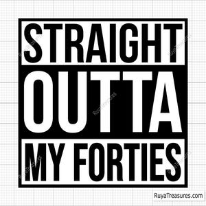 Straight Outta My Forties svg, 40e verjaardag svg, 40 en fantastische svg, 40e verjaardag svg, veertigste svg, 1982 svg - afdrukbaar, Cricut en silhouet