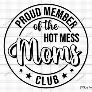 Proud Member of the Hot Mess Moms Club Svg, Hot Mess Moms Club svg, Hot mess mom svg, Sublimation Design - Printable, Cricut & Silhouette