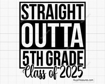 Straight Outta 5th Grade Class of 2025 Svg, Fifth Grade Svg, Back to School Svg, 5th Grade Shirt, 5th Grade Clipart, Class of 2025 2032 Svg