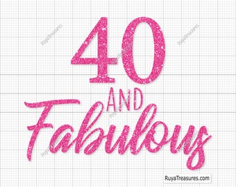 40th Birthday Svg, 40 and Fabulous Svg, 40 Birthday Svg, Forty Svg, 1980 Svg, Sexy Birthday Svg, 40th Svg - Printable, Cricut & Silhouette