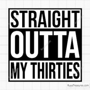 Straight Outta My Thirties Svg, 30th Birthday Svg, 30 Birthday Svg, Hello 30 Svg, Hello Thirty Svg - Printable, Cricut & Silhouette Files