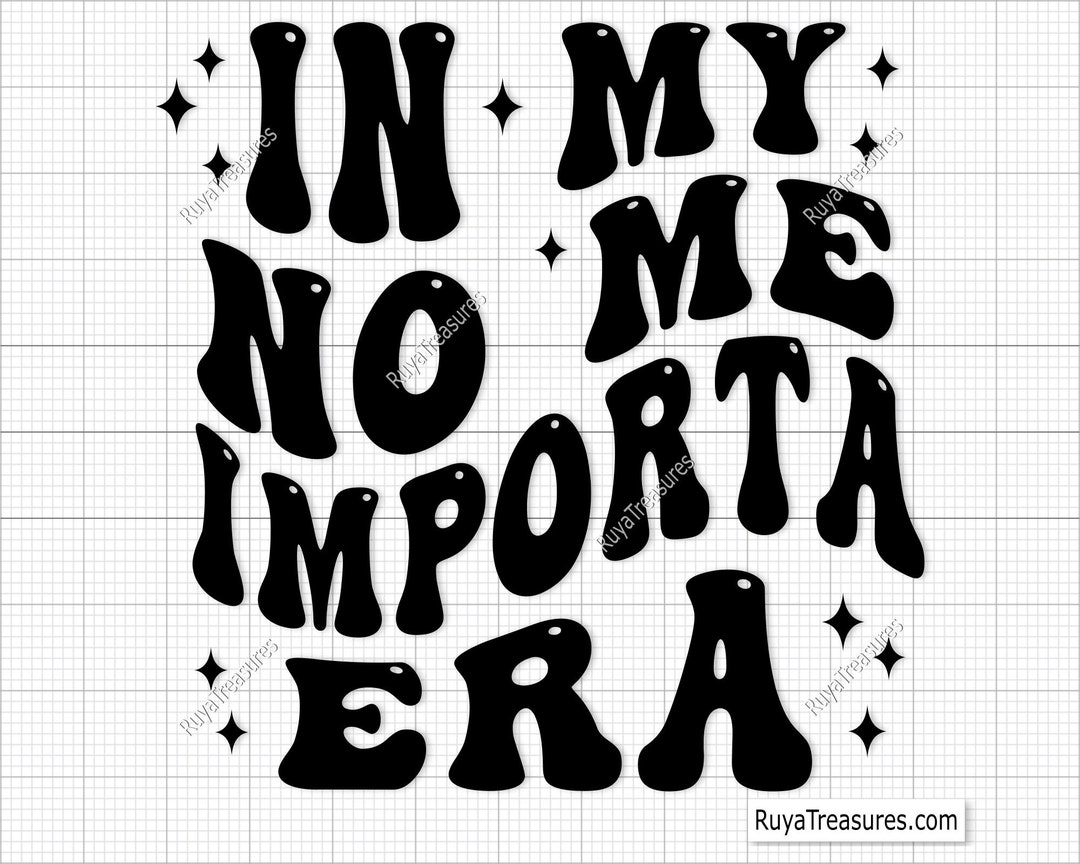In My No Me Importa Era Svg Png, Spanish Svg, Latina Svg, Idgaf Design