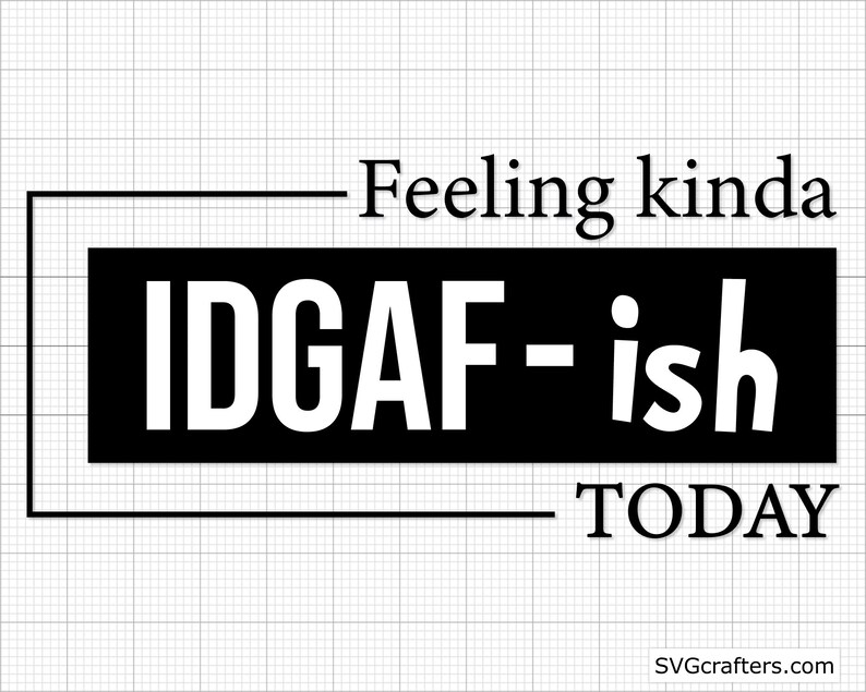 Download Funny Mom Svg Cricut Silhouette Cut File Printable Idgaf Svg Feeling Kinda Idgaf Ish Today Svg Idk Svg Mom Life Svg Sarcastic Svg Clip Art Art Collectibles Mukena Id
