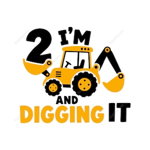 May include: A graphic illustration featuring a yellow excavator with black accents and the text "2 I'm and Digging It" in black and yellow. The design is on a white background, suitable for a birthday theme.