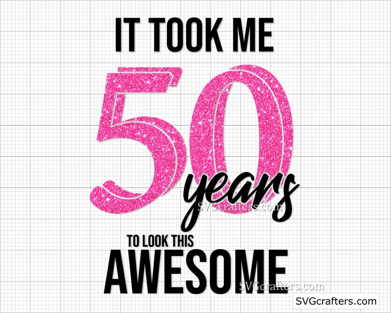 Download Clip Art Printable 50th Birthday Svg Cricut Silhouette 50 And Fabulous Svg Hello 50 Svg It Took Me 50 Years To Look This Awesome Svg Art Collectibles