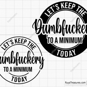 Mantengamos las estupideces al mínimo hoy Svg, Bad Bitch Svg, Frases y refranes, Funny Mom Svg, Sassy Svg - Imprimible, Cricut y Silhouette