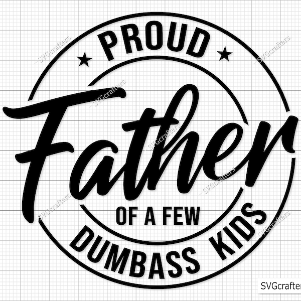 Proud father of a few dumbass kids Svg, Fathers day svg, Daddy svg, Father day svg, Dad The Legend svg, Papa svg, Funny sarcastic dad Svg