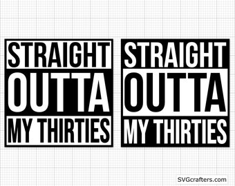 Straight Outta My Thirties Svg, 30th Birthday Svg, 30 Birthday Svg, Hello 30 Svg, Hello Thirty Svg - Printable, Cricut & Silhouette Files