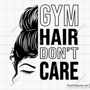 Gym Hair Don&#39;t Care Svg, Gym Life Svg, Fitness Svg, Workout Svg, Gym Svg, Exercise Svg, Workout Shirt Svg, Gym Quotes Svg, Gym Cut File
