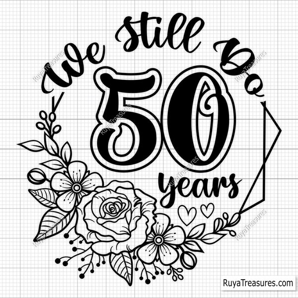 50th Anniversary Svg, Wedding Anniversary Svg, We Still Do Svg 1st, 5th, 10th, 15th, 20th, 25th, 30th, 40th, 45th, 50th, 60th Anniversary