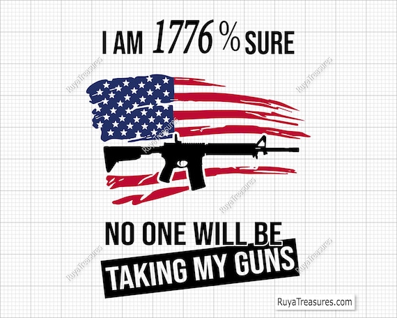 I Am 1776% Sure No One Will Take My Guns Svg, 2nd Amendment Svg, Rifle Svg, We The People Svg, Patriotic Svg, Constitution Svg, Military Svg