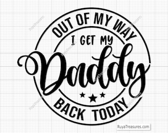 Out of My Way I Get My Daddy Back Today Svg Png, Fathers Day Svg, Daddy Svg, Independence Day Svg, Kids' Military Design, Patriotic Saying