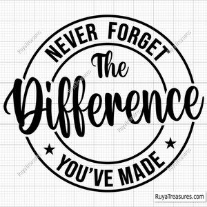 Never Forget the Difference You've Made Svg