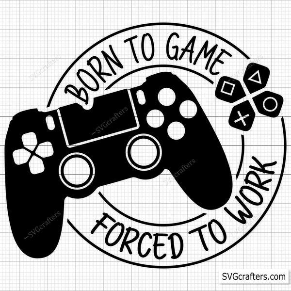 Born To Game, Forced To Work Svg, Gaming Svg, Gamer Svg, Video Game Svg, Game Controller Svg, Gamer Shirt Svg, Funny Gaming Quotes
