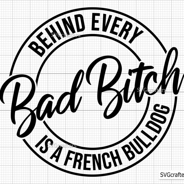 Behind Every Bad Bitch Is a French Bulldog Svg Png, French Bulldog Svg, Frenchie Svg, Puppy Svg, Bulldog Svg- Printable, Cricut & Silhouette