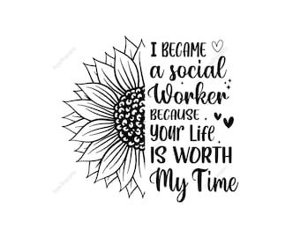 Könnte beinhalten: Schwarz-weißes Grafikdesign mit einer Sonnenblume und dem Text "I BECAME a social Worker BECAUSE your Life IS WORTH My Time." Das Design enthält Herzen und Sterne.
