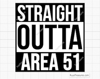 Straight Outta Area 51 Svg, Alien Svg, Area 51, Aliens Svg, Alien Abduction Svg, Funny UFO Svg, Sci Fi Humor Svg, Extraterrestrial Quote Svg