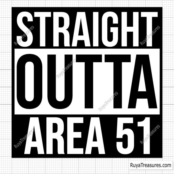 Straight Outta Area 51 Svg, Alien Svg, Area 51, Aliens Svg, Alien Abduction Svg, Funny UFO Svg, Sci Fi Humor Svg, Extraterrestrial Quote Svg