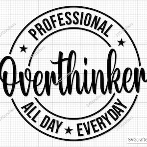 Professional Overthinker SVG, Anxiety Svg, Positive Shirt Svg, Mental Health Svg, Self Care Svg, Self Love Svg, Inspirational Quote Svg