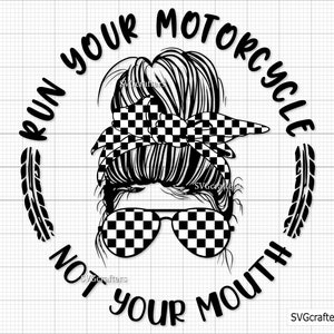 Run Your Motorcycle Not Your Mouth SVG, motorfiets SVG, Messy Bun Racelife SVG, Racing SVG, Racing Life SVG, geblokte vlag SVG, race SVG