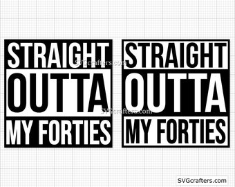 Straight Outta My Forties svg, 40th birthday svg, 40 and fabulous svg, 40 birthday svg, Forty svg, 1982 svg - Printable, Cricut & Silhouette