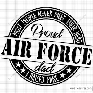 May include: Black and white circular design with the text "Most people never meet their hero. Proud Air Force dad. I raised mine."