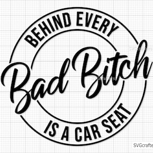 Detrás de cada perra mala hay un asiento de coche svg, mala perra svg, asiento de coche svg, perra svg, mamá divertida svg, sassy svg - Imprimible, Cricut y Silhouette