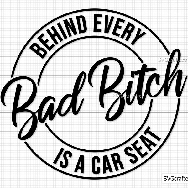 Behind Every Bad Bitch is a Car Seat svg, bad bitch svg, carseat svg, bitch svg, funny mom svg, sassy svg - Printable, Cricut & Silhouette