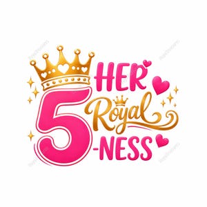 May include: A graphic design with the text "HER Royal -NESS" in pink and gold, with a large pink number 5. A gold crown sits atop the number 5. The design includes hearts and stars.