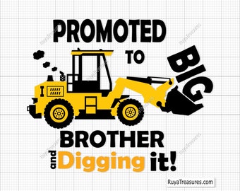 Promoted to Big Brother and Digging It Svg, Big Brother Svg, Construction Svg, Excavator Svg, Boys Birthday Shirt Svg, Big Brother Shirt Svg