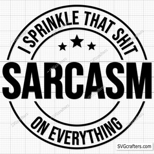 Sarcasm I Sprinkle That On Stuff On Everything Svg Png, Sarcastic Svg, Funny Svg, Sassy Svg, Sarcasm Svg, Funny Mom Svg, Funny Quotes Svg