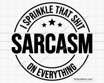 Sarcasm I Sprinkle That On Stuff On Everything Svg Png, Sarcastic Svg, Funny Svg, Sassy Svg, Sarcasm Svg, Funny Mom Svg, Funny Quotes Svg