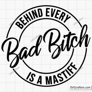 Behind Every Bad Bitch is a Mastiff Svg Png, Mastiff Svg, Mastiff Clipart, hond Svg, puppy svg, hond moeder svg, afdrukbaar, Cricut & silhouet