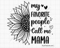 My Favorite People Call Me Mama Svg Png, Mom Svg Png, Mom Vibes Svg, Mom Life Svg, Mother's Day Svg, Mom Mode Svg, Boy Mama Svg,girl Mom Svg