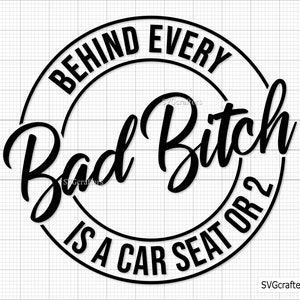Mala perra svg, Detrás de cada mala perra hay un asiento de coche o 2 svg, asiento de coche svg, perra svg, mamá divertida svg - Imprimible, Cricut y Silhouette