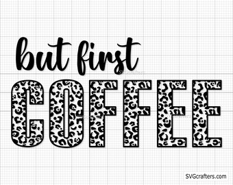 Leopard But First Coffee svg, coffee mug svg, leopard mom svg, leopard print svg, coffee png, coffee svg - Printable, Cricut & Silhouette