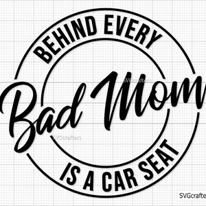 Detrás de cada mala madre hay un asiento de coche svg, mala perra svg, asiento de coche svg, perra svg, mamá divertida svg, sassy svg - Imprimible, Cricut y Silhouette