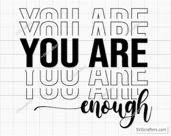 You Are Enough SVG PNG PDF, Inspirational Svg, Positive Quote Svg, Mental Health Svg, Positive Svg, Motivational Svg, Self Love Svg