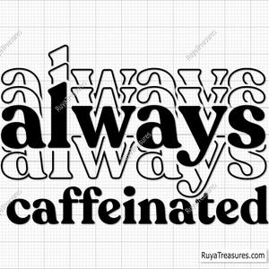 Pode incluir: Design gráfico preto e branco com o texto "always caffeinated" em letras pretas e em negrito.
