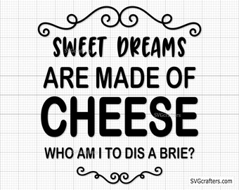 Sweet Dreams Are Made Of Cheese SVG, kitchen svg, cheese svg, cooking svg, sweet dreams SVG - Printable, Cricut & Silhouette Cut Files